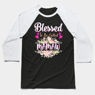 Blessed To Be Called Mamaw Floral Womens Mamaw Mothers Day Baseball T-Shirt